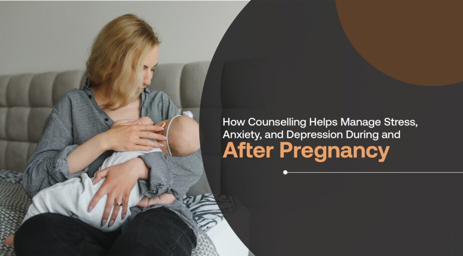 How Counselling Helps Manage Stress, Anxiety, and Depression During and After Pregnancy