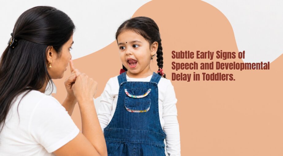 Subtle Early Signs of Speech and Developmental Delay in Toddlers