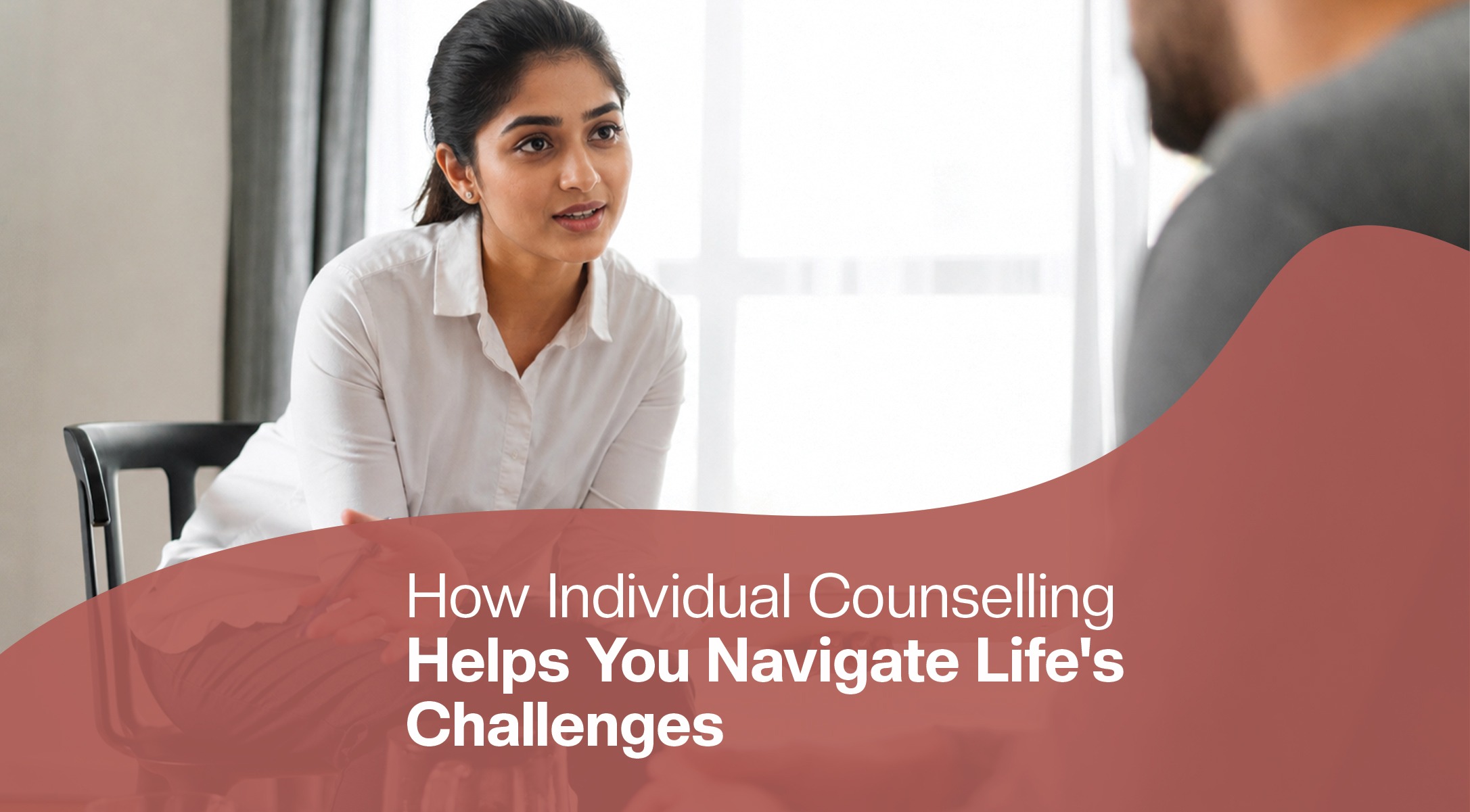 How Individual Counselling Helps You Navigate Life’s Challenges